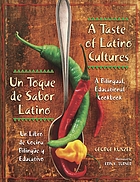 A taste of Latino cultures = Un toque de sabor Latino ; a bilingual, educational cookbook = un libro de cocina bilingüe y educativo