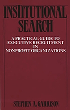 Institutional search : a practical guide to executive recruitment in nonprofit organizations