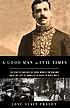 A good man in evil times : the story of Aristides... by José Alain Fralon