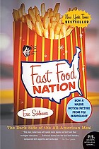 Fast food nation : the dark side of the all-American meal