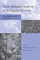 From resource scarcity to ecological security : exploring new limits to growth