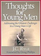 Thoughts for young men : addressing the most challenging issues in a young man's life
