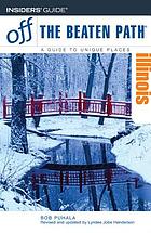 Illinois : off the beaten path : a guide to unique places