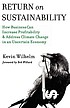 Return on sustainability : how business can increase... 著者：  Kevin Wilhelm 