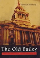 The Old Bailey : eight centuries of crime, cruelty, and corruption