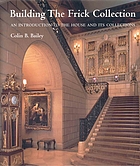 Building the Frick Collection : an introduction to the house and its collections