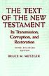 The text of the New Testament : its transmission, corruption, and restoration