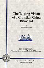 The Taiping vision of a Christian China, 1836-1864