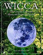 Wicca : the complete guide to the history and practice of witchcraft