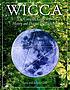 Wicca : the complete guide to the history and practice of witchcraft