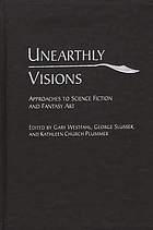 Unearthly visions : approaches to science fiction and fantasy art