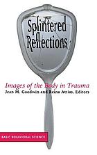 Splintered reflections : images of the body in trauma