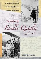 Searching for Fannie Quigley : a wilderness life in the shadow of Mount McKinley