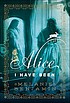 Alice I have been : a novel