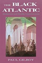 The black Atlantic : modernity and double consciousness