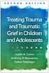 Treating trauma and traumatic grief in children... by Judith A Cohen