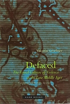 Defaced : the visual culture of violence in the late Middle Ages