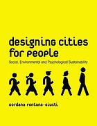 Designing cities for people : social, environmental and psychological sustainability