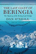 The last giant of Beringia : the mystery of the Bering Land Bridge