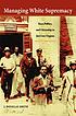 Managing white supremacy : race, politics, and citizenship in Jim Crow Virginia