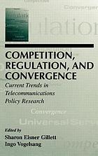 Competition, regulation, and convergence : current trends in telecommunications policy research