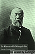 In Korea with Marquis Ito. Part I.A narrative of personal experiences. Part II. A critical and historical inquiry.