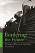 Bordering the future : the impact of Mexico on... 著者： John A Adams