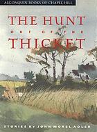 The hunt out of the thicket : stories