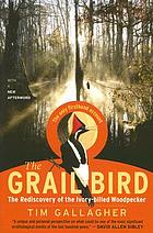 The grail bird : hot on the trail of the Ivory-billed... de Tim Gallagher