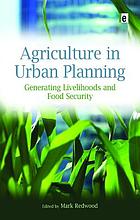 Agriculture in urban planning : generating livelihoods and food security