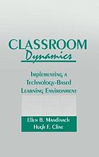 Classroom dynamics : implementing a technology-based learning environment