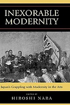 Inexorable modernity : Japan's grappling with modernity in the arts