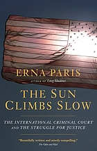The sun climbs slow : the International Criminal Court and the search for justice