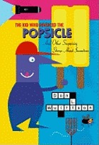 The kid who invented the popsicle : and other surprising stories about inventions