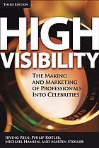 High visibility : the making and marketing of professionals into celebrities