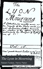 The Lyon in mourning; or, A collection of speeches, letters, journals, etc. relative to the affairs of Prince Charles Edward Stuart,