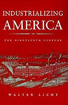 Industrializing America : the nineteenth century
