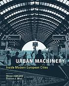 Urban machinery : inside modern European cities
