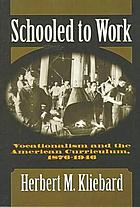 Schooled to work : vocationalism and the American curriculum, 1876-1946