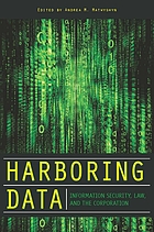 Harboring data : information security, law, and the corporation