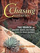 Chasing centuries : the search for ancient agave cultivars across the wilds of Desert Southwest
