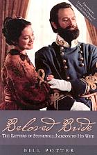 Beloved bride : the letters of Stonewall Jackson to his wife, 1857-1863