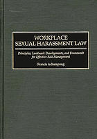 Workplace sexual harassment law : principles, landmark developments, and framework for effective risk management