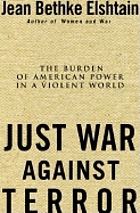 Just war against terror : the burden of American power in a violent world