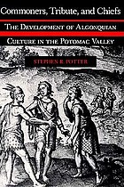 Commoners, tribute, and chiefs : the development of Algonquian culture in the Potomac Valley
