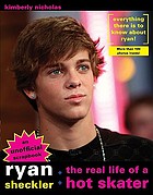 Ryan Sheckler : the real life of a hot skater