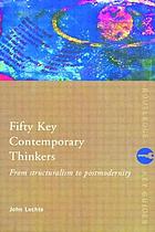 Fifty key contemporary thinkers : from structuralism to postmodernity