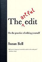 The artful edit : on the practice of editing yourself
