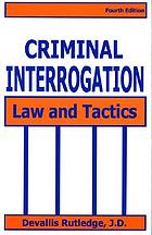 Criminal interrogation : law and tactics