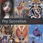 Pop surrealism : the rise of underground art